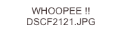 WHOOPEE !! DSCF2121.JPG
