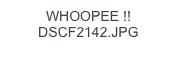 WHOOPEE !! DSCF2142.JPG